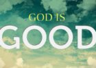 God is good - quotes, verses, scriptures on the goodness of God