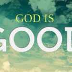 God Is Good All The Time: Feel the Power of God’s Goodness