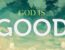 God is good - quotes, verses, scriptures on the goodness of God